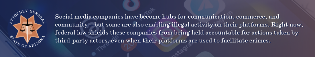 Social media companies have become hubs for communication, commerce, and community—but some are also enabling illegal activity on their platforms. Right now, federal law shields these companies from being held accountable for actions taken by third-party actors, even when their platforms are used to facilitate crimes.